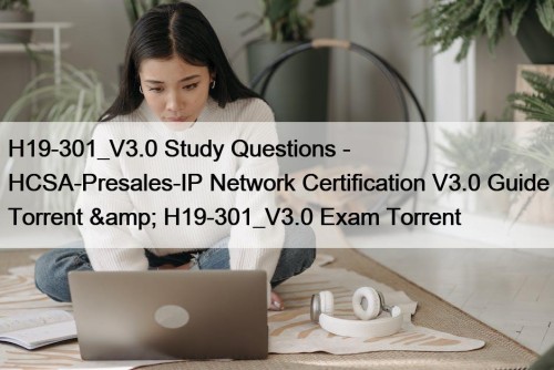 H19-301_V3.0 Study Questions - HCSA-Presales-IP Network Certification V3.0 ...