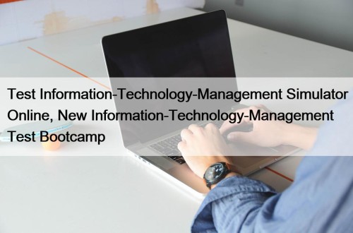 Test Information-Technology-Management Simulator Online, New Information-Technology-Management Test Bootcamp