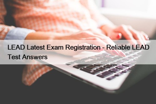 LEAD Latest Exam Registration - Reliable LEAD Test ...